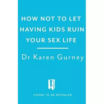 How Not to Let Having Kids Ruin Your Sex Life: Navigating the Parenting Years with Your Relationship Intact