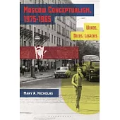 Moscow Conceptualism, 1975-1985: Words, Deeds, Legacies