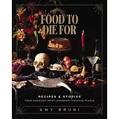 Food to Die for: Recipes and Stories from America’s Most Legendary Haunted Places