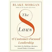 The 8 Laws of Customer-Focused Leadership: New Rules for Building a Business Around Today’s Customer