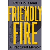 Friendly Fire: A Fractured Memoir