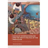 Socialist Internationalism and the Gritty Politics of the Particular: Second-Third World Spaces in the Cold War