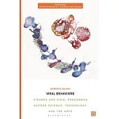 Viral Behaviors: Viruses and Viral Phenomena Across Science, Technology, and the Arts