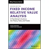 Fixed Income Relative Value Analysis, + Website: A Practitioner’s Guide to the Theory, Tools, and Trades