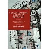 Conceptualising Arbitrary Detention: Power, Punishment and Control