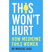 This Won’t Hurt: How Medicine Fails Women