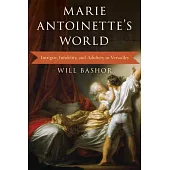 Marie Antoinette’s World: Intrigue, Infidelity, and Adultery in Versailles