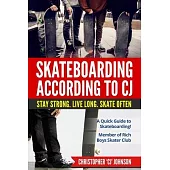 Skateboarding According to ’CJ’: Stay Strong. Live Long. Skate Often.