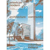 American Modern: Architecture; Community; Columbus, Indiana