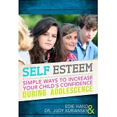 Self Esteem: Simple Ways to Increase Your Child’s Confidence During Adolescence