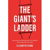 The Giant’s Ladder: The Science Professional’s Blueprint for Marketing Success