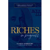 Riches in Progress: A Rebel’s Guide to Wealth and Entrepreneurial Success