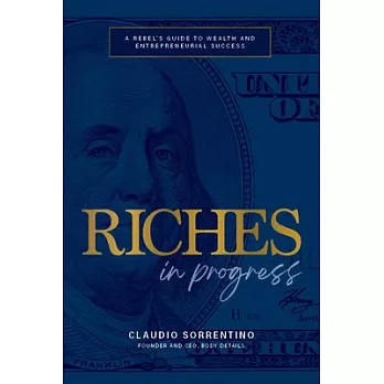 Riches in Progress: A Rebel’s Guide to Wealth and Entrepreneurial Success
