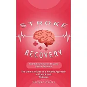 Stroke Recovery: An Ultimate Solution to Quick Stroke Recovery (The Ultimate Guide to a Holistic Approach to Brain Attack Wellness)