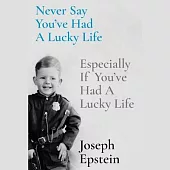 Never Say You’ve Had a Lucky Life: Especially If You’ve Had a Lucky Life