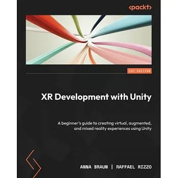 XR Development with Unity: A beginner’s guide to creating virtual, augmented, and mixed reality experiences using Unity