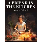 A Friend in the Kitchen: What to Cook and How to Cook It