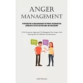 Anger Management: An Introduction To Anger Management For Parents: Recognizing And Coping With Its Effects On Your Family And Your Child
