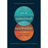 The Art of Missional Spirituality: 31 Sacred Practices for Jesus-Followers
