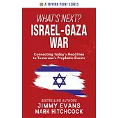 What’s Next? Israel-Gaza War: Connecting Today’s Headlines to Tomorrow’s Prophetic Events