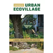Creating an Urban Ecovillage: A Model for Revitalizing Our Cities