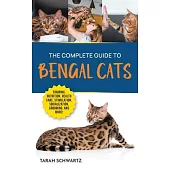 The Complete Guide to Bengal Cats: Training, Nutrition, Health Care, Mental Stimulation, Socialization, Grooming, and Loving Your New Bengal Cat