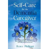 Self Care for the Dementia Caregiver: A Survival Guide with Essential Tips to Avoid Caregiver Burnout