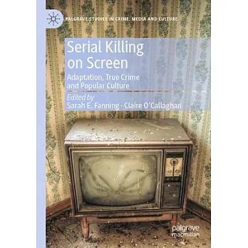 Serial Killing on Screen: Adaptation, True Crime and Popular Culture