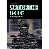 Art of the 1980s: As If the Digital Mattered
