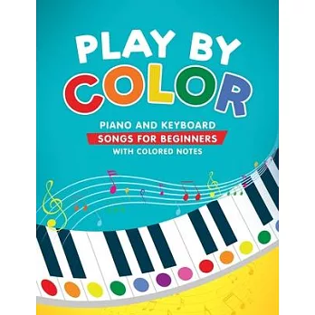Play by Color: Piano and Keyboard Songs for Beginners with Colored Notes (including Christmas Sheet Music)