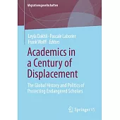 Academics in a Century of Displacement: The Global History and Politics of Protecting Endangered Scholars