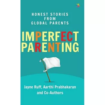 Imperfect Parenting: Honest Stories from Global Parents