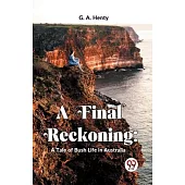 A Final Reckoning: A Tale Of Bush Life In Australia