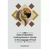 Feast of Identities: Crafting Women’s Stories in the Language of Food