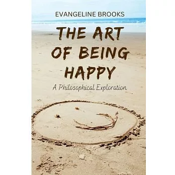 The Art of Being Happy: A Philosophical Exploration