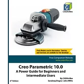 Creo Parametric 10.0: A Power Guide for Beginners and Intermediate Users