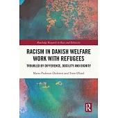 Racism in Danish Welfare Work with Refugees: Troubled by Difference, Docility and Dignity