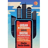 Urban Refugees and Digital Technology: Reshaping Social, Political, and Economic Networks