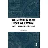 Urbanisation in Roman Spain and Portugal: Civitates Hispaniae in the Early Empire