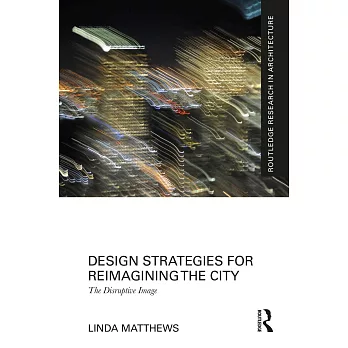 Design strategies for reimagining the city  ; the disruptive image