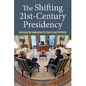 The Shifting Twenty-First Century Presidency: Assessing the Implications for America and the World