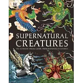 Supernatural Creatures: The Ultimate Visual Guide. from Banshees to Zombies
