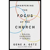 Sharpening the Focus of the Church: A Biblical Framework for Renewal