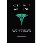 Activism is Medicine: Health and Relevance for the Human Animal
