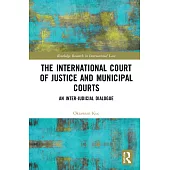 The International Court of Justice and Municipal Courts: An Inter-Judicial Dialogue