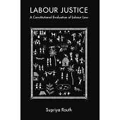 Labour Justice: A Constitutional Evaluation of Labour Law