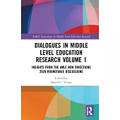 Dialogues in Middle Level Education Research Volume 1: Insights from the Amle New Directions 2020 Roundtable Discussions
