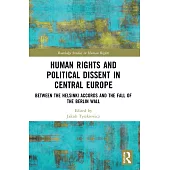 Human Rights and Political Dissent in Central Europe: Between the Helsinki Accords and the Fall of the Berlin Wall