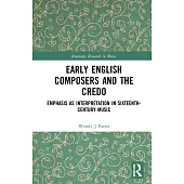 Early English Composers and the Credo: Emphasis as Interpretation in Sixteenth-Century Music