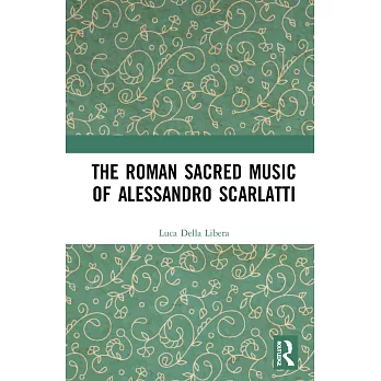 The Roman Sacred Music of Alessandro Scarlatti